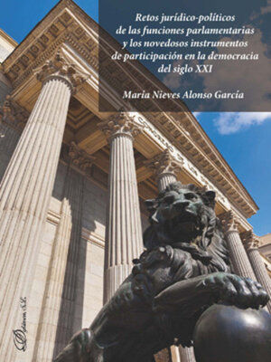 cover image of Retos jurídico-políticos de las funciones parlamentarias y los novedosos instrumentos de participación en la democracia del siglo XXI
